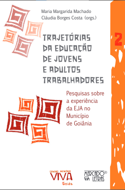 Trajetórias da Educação de Jovens e Adultos trabalhadores - pesquisas a partir do CMV/Goiás: pesquisas sobre a experiência da EJA no Município de Goiânia: volume 2