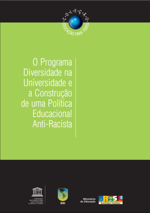O Programa Diversidade na Universidade e a Construção de uma Política Educacional Anti-Racista. Coleção Educação para todos